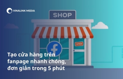 Tạo cửa hàng trên fanpage nhanh chóng, đơn giản trong 5 phút